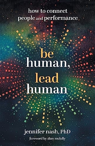Be Human, Lead Human: How to Connect People and Performance