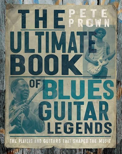 The Ultimate Book of Blues  Guitars: The Players and  Guitars That Shaped the  Music