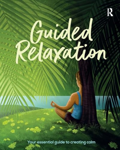 Guided Relaxation: Your essential guide to creating calm