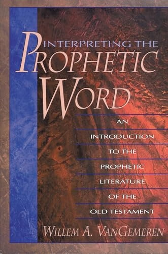 Interpreting the Prophetic Word: An Introduction to the Prophetic Literature of the Old Testament
