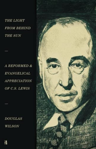 The Light from Behind the Sun: A Reformed & Evangelical Appreciation of C.S. Lewis