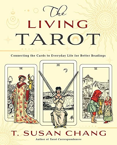 The Living Tarot: Connecting the Cards to Everyday Life for Better Readings