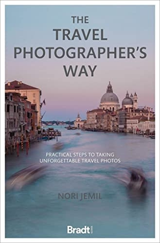 The Travel Photographer's Way: Practical steps to taking unforgettable travel photos (Bradt Travel Guides)