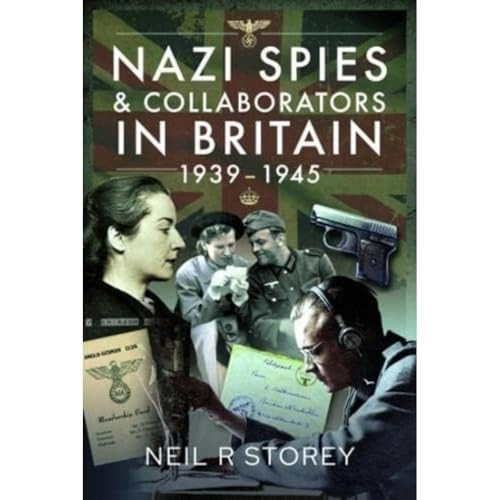 Nazi Spies and Collaborators in Britain, 1939-1945