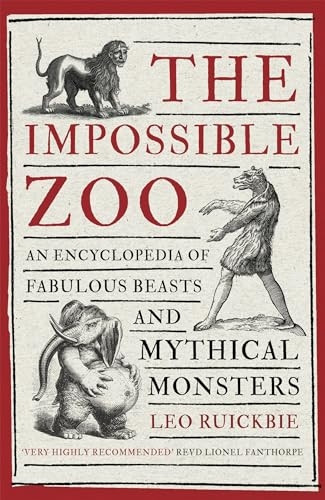 The Impossible Zoo: An encyclopedia of fabulous beasts and mythical monsters