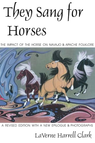 They Sang for Horses: The Impact of the Horse on Navajo and Apache Folklore