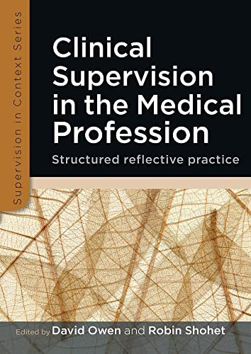Clinical Supervision in the Medical Profession: Structured reflective practice (Supervision in Context)