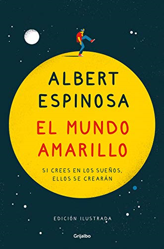 El mundo amarillo : si crees en los sueños, ellos se crearàn