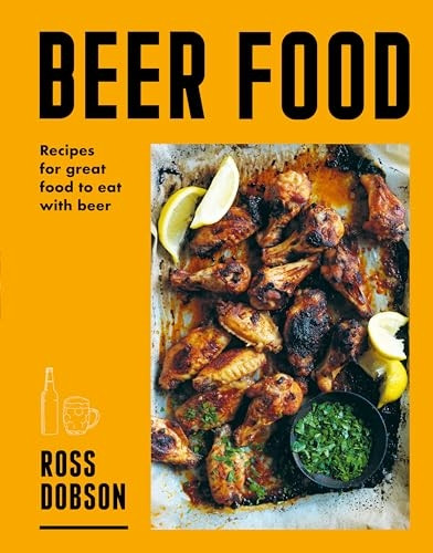 Beer Food: Recipes for the great food to drink with beer