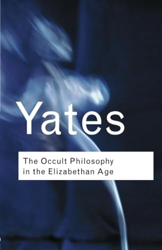 The Occult Philosophy in the Elizabethan Age (Routledge Classics) (Routledge Classics)