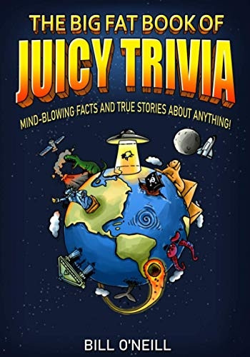 The Big Fat Book of Juicy Trivia: Mind-blowing Facts And True Stories About Anything!