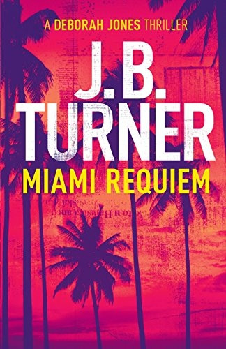 Miami Requiem: A Deborah Jones Thriller (Deborah Jones)