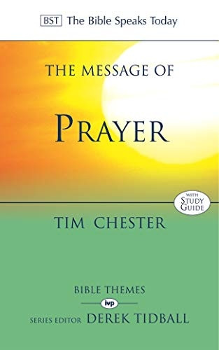 The Message of Prayer: Approaching the Throne of Grace (Bible Speaks Today)