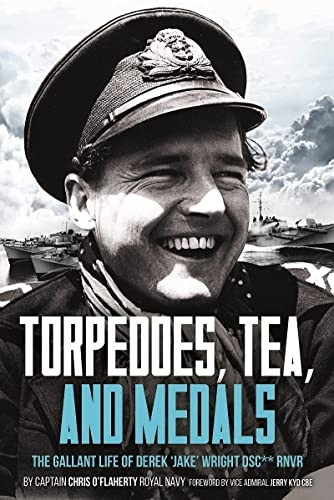 Torpedoes, Tea, and Medals: The Gallant Life of Commander D. G. H. 'Jake' Wright DSC**Royal Naval Volunteer Reserve