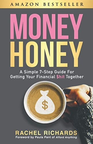 Money Honey: A Simple 7-Step Guide for Getting Your Financial $Hit Together