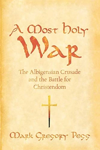 A Most Holy War: The Albigensian Crusade and the Battle for Christendom