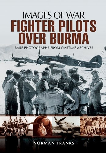 RAF Fighter Pilots Over Burma (Images of War)