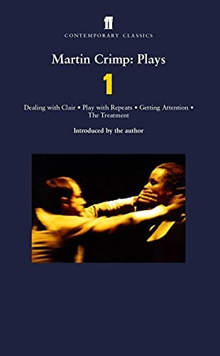 Martin Crimp: Plays:  Dealing with Clair ,  Getting Attention ,  Play with Repeats ,  The Treatment  v. 1 (Faber Contemporary Classics)