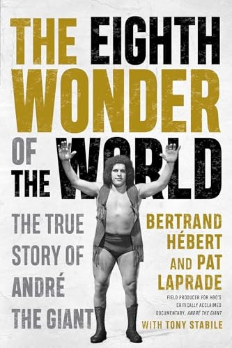The Eighth Wonder of the World: The True Story of André the Giant