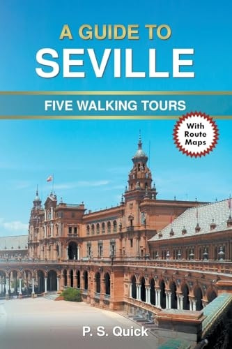 A Guide to Seville: Five Walking Tours (Walking Tour Guides)