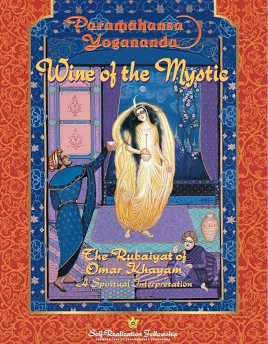 Wine of the Mystic:  Rubaiyat  of Omar Khayyam - A Spiritual Interpretation