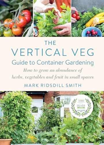 The Vertical Veg Guide to Container Gardening: How to Grow an Abundance of Herbs, Vegetables and Fruit in Small Spaces