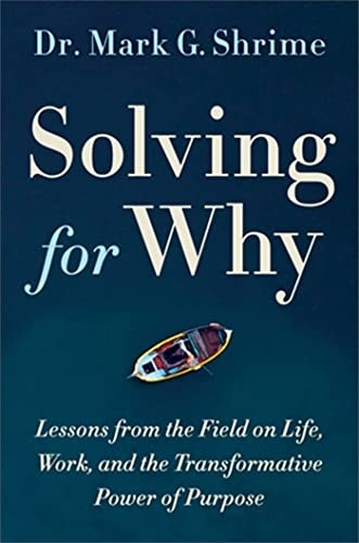 Solving for Why: A Surgeon's Journey to Discover the Transformative Power of Purpose