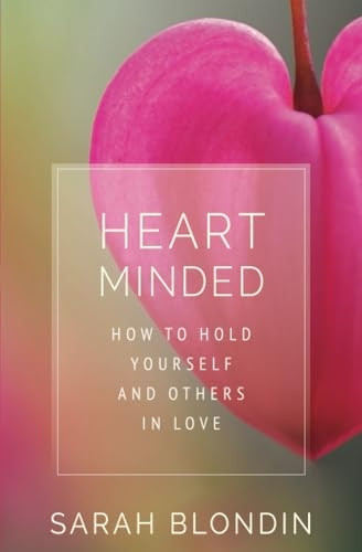 Heart Minded: How to Hold Yourself and Others in Love