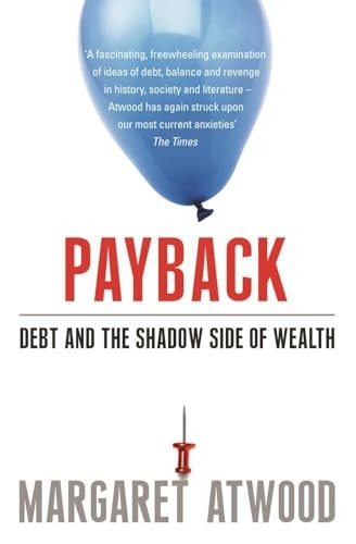 Payback: Debt as Metaphor and the Shadow Side of Wealth