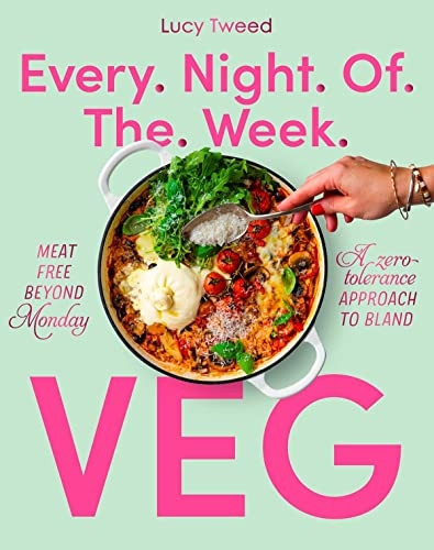 Every Night of the Week Veg : Meat-Free Beyond Monday; a Zero-Tolerance Approach to Bland