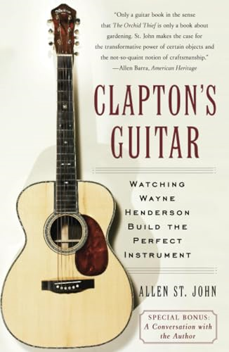Clapton's Guitar: Watching Wayne Henderson Build the Perfect Instrument