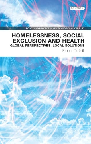 Homelessness, Social Exclusion and Health: Global perspectives, local solutions (Policy and Practice in Health and Social Care)