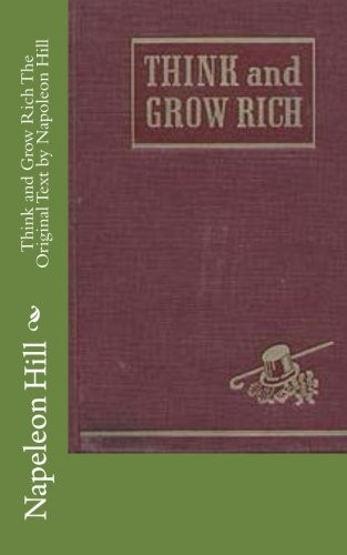 Think and Grow Rich the Original Text by Napoleon Hill