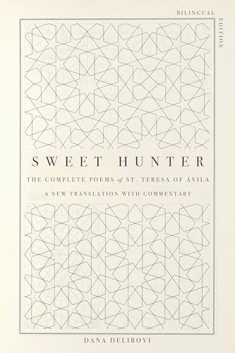 Sweet Hunter: The Complete Poems of St. Teresa of Ãvila (Bilingual Edition)
