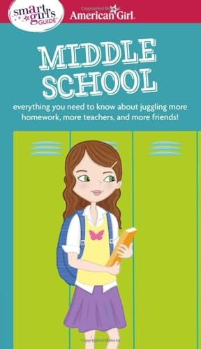 A Smart Girl's Guide: Middle School: Everything You Need to Know about Juggling More Homework, More Teachers,...
