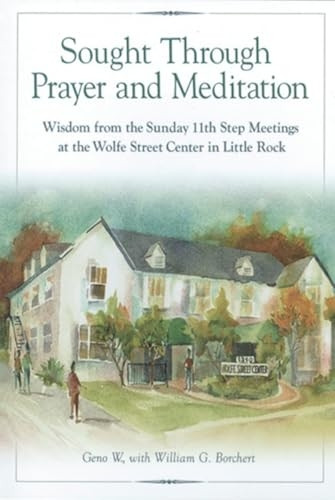 Sought Through Prayer and Meditation...: Wisdom from the Sunday 11th Step Meetings at the Wolfe Street Center in Little Rock