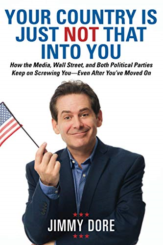Your Country is Just Not That into You: How the Media, Wall Street, and Both Political Parties Keep on Screwing...