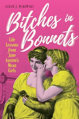 b*tches in Bonnets: Life Lessons from Jane Austen's Mean Girls