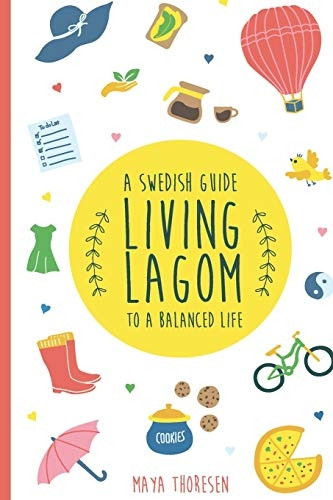 Living Lagom: A Swedish Guide to a Balanced Life