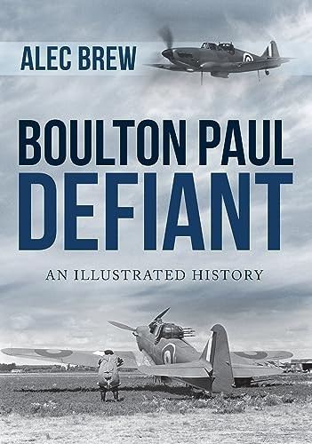 Boulton Paul Defiant: An Illustrated History
