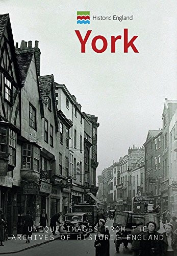 Historic England: York: Unique Images from the Archives of Historic England (Historic England Series)
