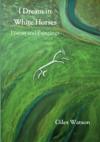 I Dream in White Horses: Poems and Paintings