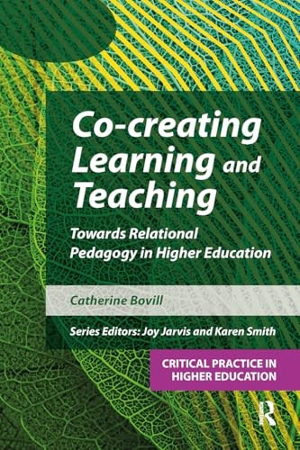 Co-creating Learning and Teaching: Towards relational pedagogy in higher education (Critical Practice in Higher Education)