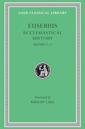 Ecclesiastical History, I: Books 1-5 (Loeb Classical Library), Vol. 1