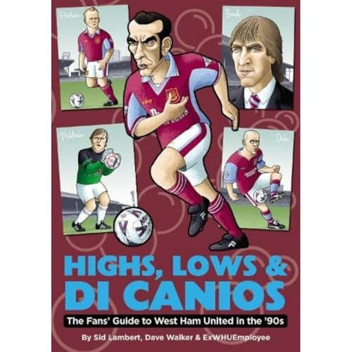 Highs, Lows & Di Canios: The Fans' Guide to West Ham United in the '90s