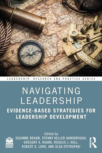 Navigating Leadership: Evidence-Based Strategies for Leadership Development (Leadership: Research and Practice)