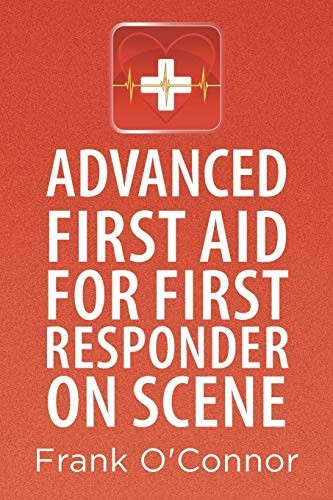 Advanced First Aid for First Responder on Scene
