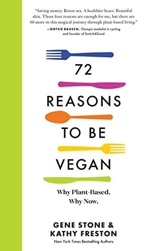 72 Reasons to Be Vegan:  - Why Plant - Based. Why Now.