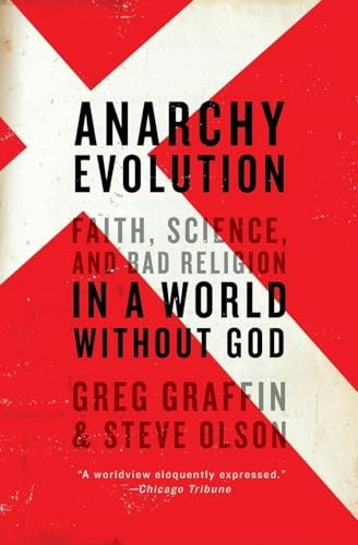 Anarchy Evolution Anarchy Evolution: Faith, Science, and Bad Religion in a World Without God Faith, Science, and Bad Religion in a World Without God