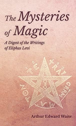 The Mysteries of Magic - A Digest of the Writings of Eliphas Levi